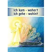 Ich kam - woher? Ich gehe - wohin?