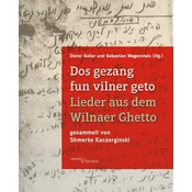 Dos gezang fun vilner geto. Lieder aus dem Wilnaer Ghetto