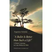 \A Bullet Is Better than Such a Life!\ A Polish Uprising on Lake Baikal in 1866