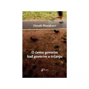 O cemu govorim kad govorim o trcanju - Haruki Murakami