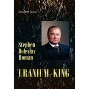 Stephen Boleslav Roman - Uranium King