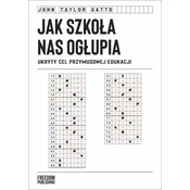 Jak szkola nas oglupia. Ukryty cel przymusowej edukacji