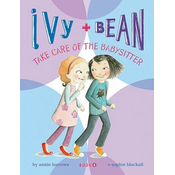 Ivy and Bean Take Care of the Babysitter: Book 4