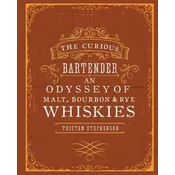 Curious Bartender: An Odyssey of Malt, Bourbon & Rye Whiskies
