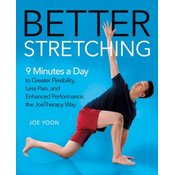 Better Stretching: 9 Minutes a Day to Greater Flexibility, Less Pain, and Enhanced Performance, the Joetherapy Way