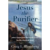 Jesus the Purifier - John`s Gospel and the Fourth Quest for the Historical Jesus