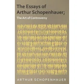 The Essays of Arthur Schopenhauer; The Art of Controversy
