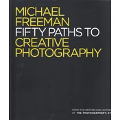 MICHAEL FREEMAN FIFTY PATHS TO CREATIVE PHOTOGRAPHY