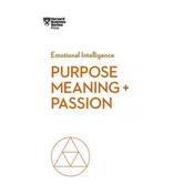 Purpose, Meaning, and Passion (HBR Emotional Intelligence Series)