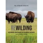 Rewilding: The Radical New Science of Ecological Recovery: The Illustrated Edition