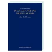 Die 28. Auflage des Nestle-Aland, Eine Einführung. Novum Testamentum Graece, 28. revidierte Aufllage, Eine Einführung