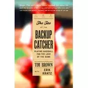 The Tao of the Backup Catcher : Playing Baseball for the Love of the Game