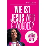 Wie ist Jesus weiß geworden? - Das Praxisbuch