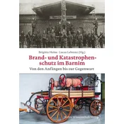 Brand- und Katastrophenschutz im Barnim von den Anfängen bis zur Gegenwart