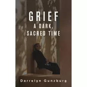 Grief: A Dark, Sacred Time