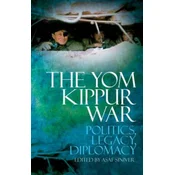 The Yom Kippur War: Politics, Legacy, Diplomacy