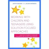 Working with Children and Teenagers Using Solution Focused Approaches