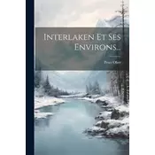 Interlaken Et Ses Environs...