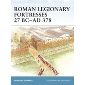 Roman Legionary Fortresses 27 BC-AD 378
