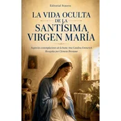 La vida oculta de la Santísima Virgen María