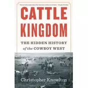 Cattle Kingdom: The Hidden History of the Cowboy West
