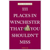 111 Places in Winchester That You Shouldnt Miss