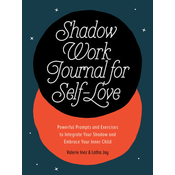 Shadow Work Journal for Self-Love: Powerful Prompts and Exercises to Integrate Your Shadow and Embrace Your Inner Child