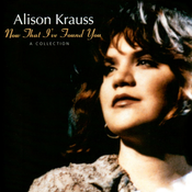 Alison Krauss - Now That Ive Found You: A Collection (CD)