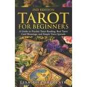 Tarot for Beginners: A Guide to Psychic Tarot Reading, Real Tarot Card Meanings, and Simple Tarot Spreads