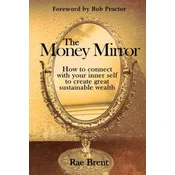 The Money Mirror: How to Connect with Your Inner Self to Create Great Sustainable Wealth