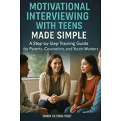 Motivational Interviewing with Teens Made Simple