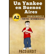 Spanish Novels: Un Yankee en Buenos Aires (Spanish Novels for Pre Intermediates - A2)