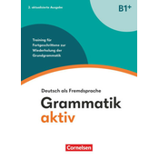 Grammatik aktiv B1+. Training für Fortgeschrittene zur Wiederholung der Grundgrammatik - Übungsbuch