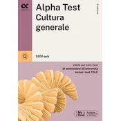 Alpha Test. Cultura generale. 5200 quiz. Valido per tutti i test di ammissione alluniversita inclusi i test TOLC. Ediz. MyDesk