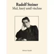 Rudolf Steiner Muž, který uměl všechno