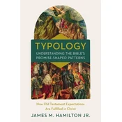 Typology-Understanding the Bibles Promise-Shaped Patterns