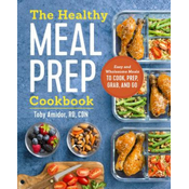 The Healthy Meal Prep Cookbook: Easy and Wholesome Meals to Cook, Prep, Grab, and Go