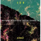 Sun Airway - Nocturne Of Exploded Crystal Chandelier (LP)
