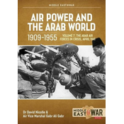 Air Power and Arab World 1909-1955: Volume 7 - Arab Air Forces in Crisis, April 1941