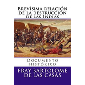Brevisima relacion de la destruccion de las Indias: Documento historico