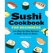 Sushi Cookbook for Beginners: 100 Step-By-Step Recipes to Make Sushi at Home
