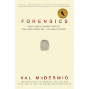 Forensics: What Bugs, Burns, Prints, DNA, and More Tell Us about Crime