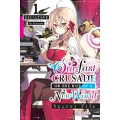 Our Last Crusade or the Rise of a New World: Secret File, Vol. 1 (light novel)