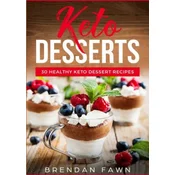 Keto Desserts: 30 Healthy Keto Dessert Recipes: Everyday Easy Keto Desserts and Sugar Free Sweet Keto Diet Desserts