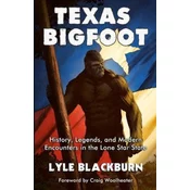 Texas Bigfoot: History, Legends, and Modern Encounters in the Lone Star State