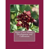 Roses: Their History, Development and Cultivation
