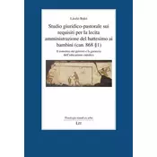 Studio giuridico-pastorale sui requisiti per la lecita amministrazione del battesimo ai bambini (can. 868 § 1)
