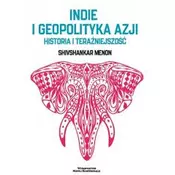 Indie i geopolityka Azji. Historia i terazniejszosc