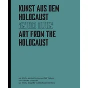 Kunst aus dem Holocaust. Art from the Holocaust