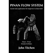 Pinan Flow System: Heian - Pinan Shodan & Nidan: karate kata application for beginner to black belt